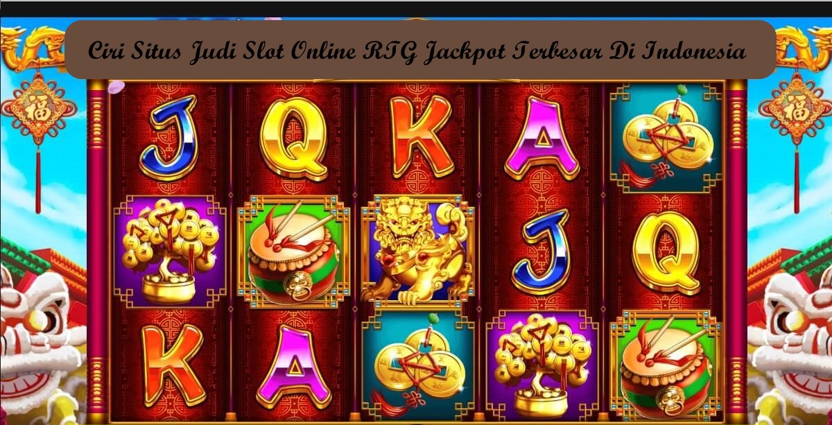 Ciri Situs Judi Slot Online RTG Jackpot Terbesar Di Indonesia